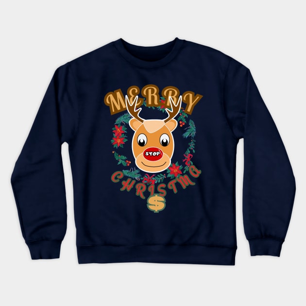 Merry Christma$ Rudolph the reindeer with a red nose and a stop sign Crewneck Sweatshirt by PopArtyParty